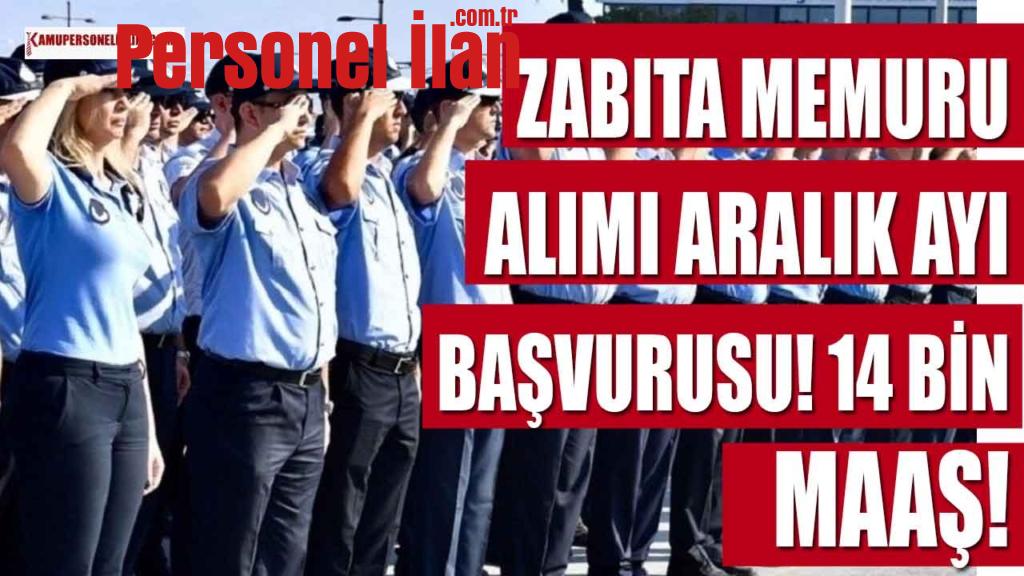 Zabıta Memuru Alımı Aralık Ayı Başvurusu! 14 bin TL Maaş