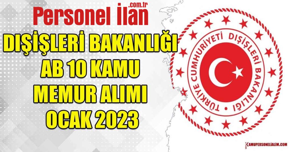Dışişleri Bakanlığı AB 10 Kamu Memur Alımı Ocak 2023