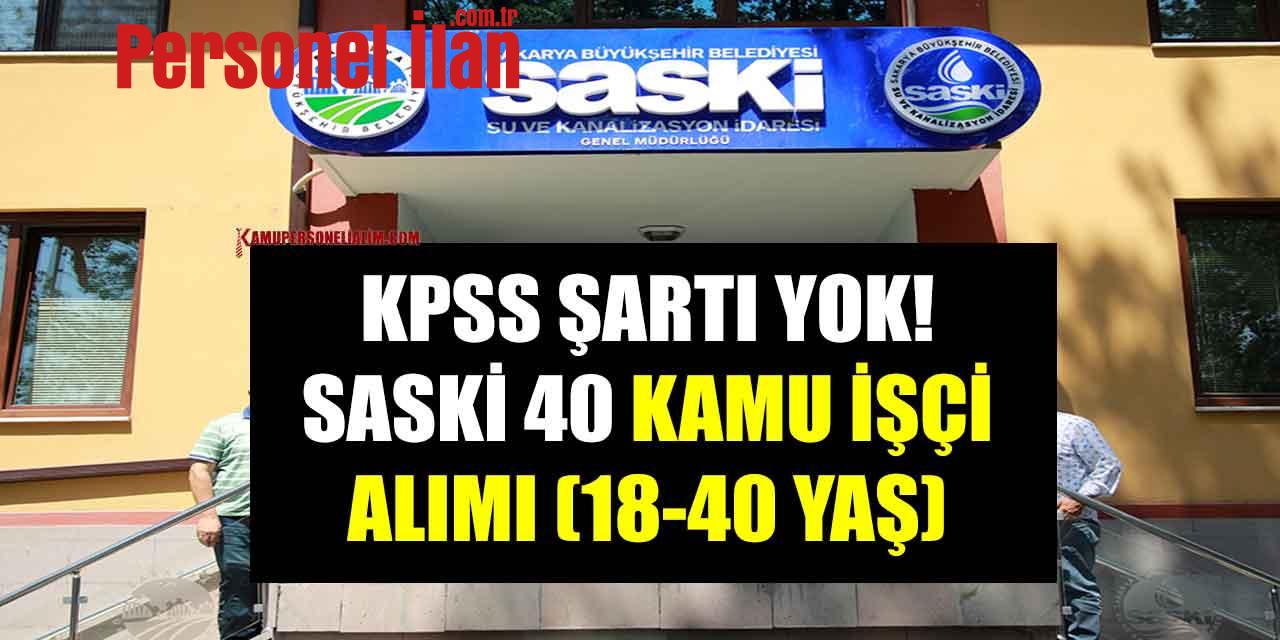 KPSS Şartı Yok! SASKİ 40 Kamu İşçi Alımı (18-40 Yaş)