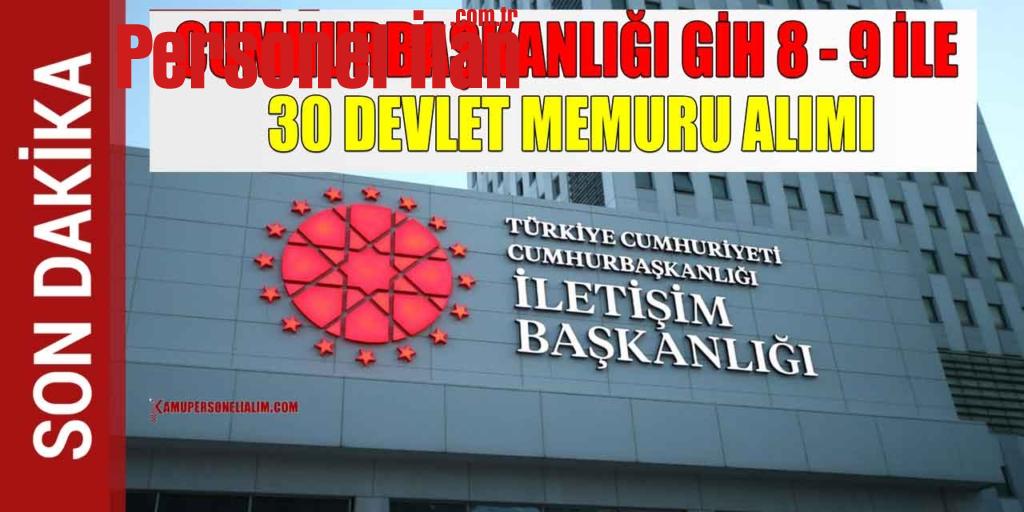 Cumhurbaşkanlığı GİH 8 - 9 İle 30 Devlet Memuru Alımı