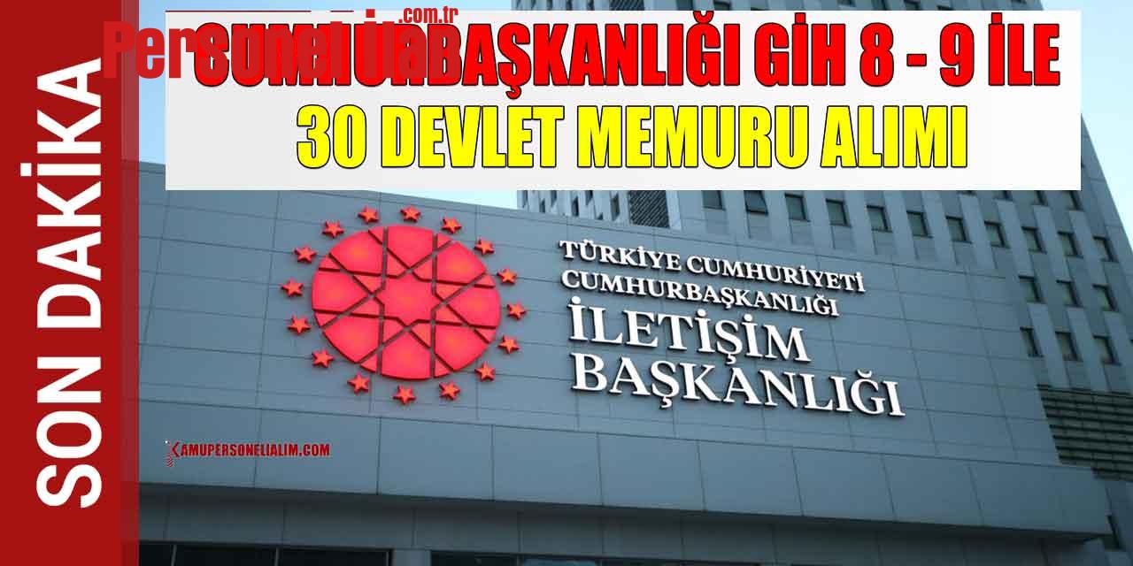 Cumhurbaşkanlığı GİH 8 - 9 İle 30 Devlet Memuru Alımı
