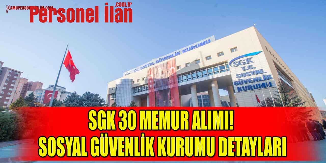 SGK 30 Memur Alımı! Sosyal Güvenlik Kurumu Detayları