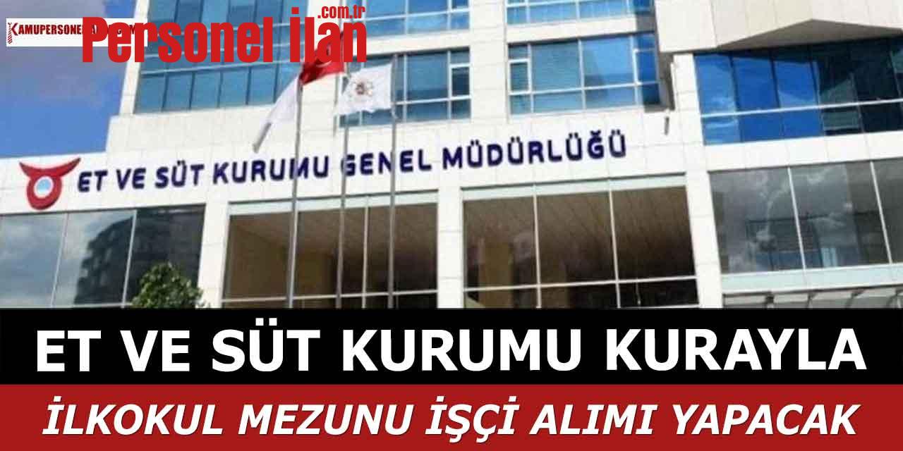 Et ve Süt Kurumu Kura ile İlkokul Mezunu İşçi Alımı