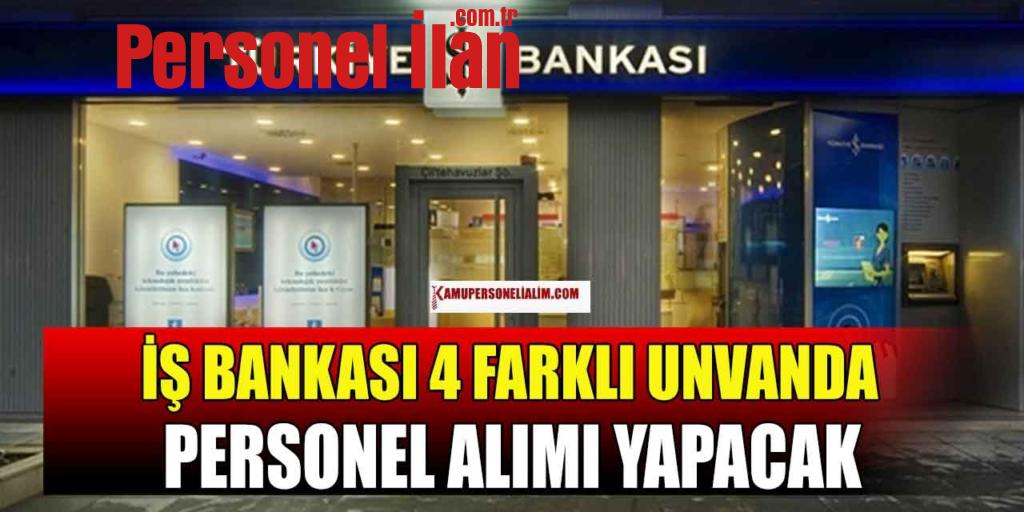 İş Bankası 4 Farklı Unvanda Personel Alımı Yapacak! 2023 İlanları