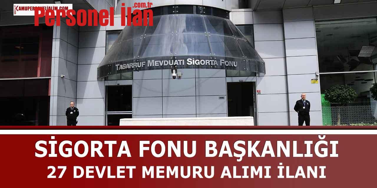 Sigorta Fonu Başkanlığı 27 Devlet Memuru Alımı İlanı Yayınladı
