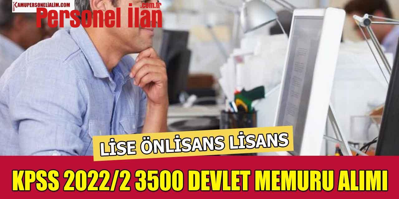 Lise Önlisans ve Lisans! KPSS 2022/2 3500 Devlet Memuru Alımı