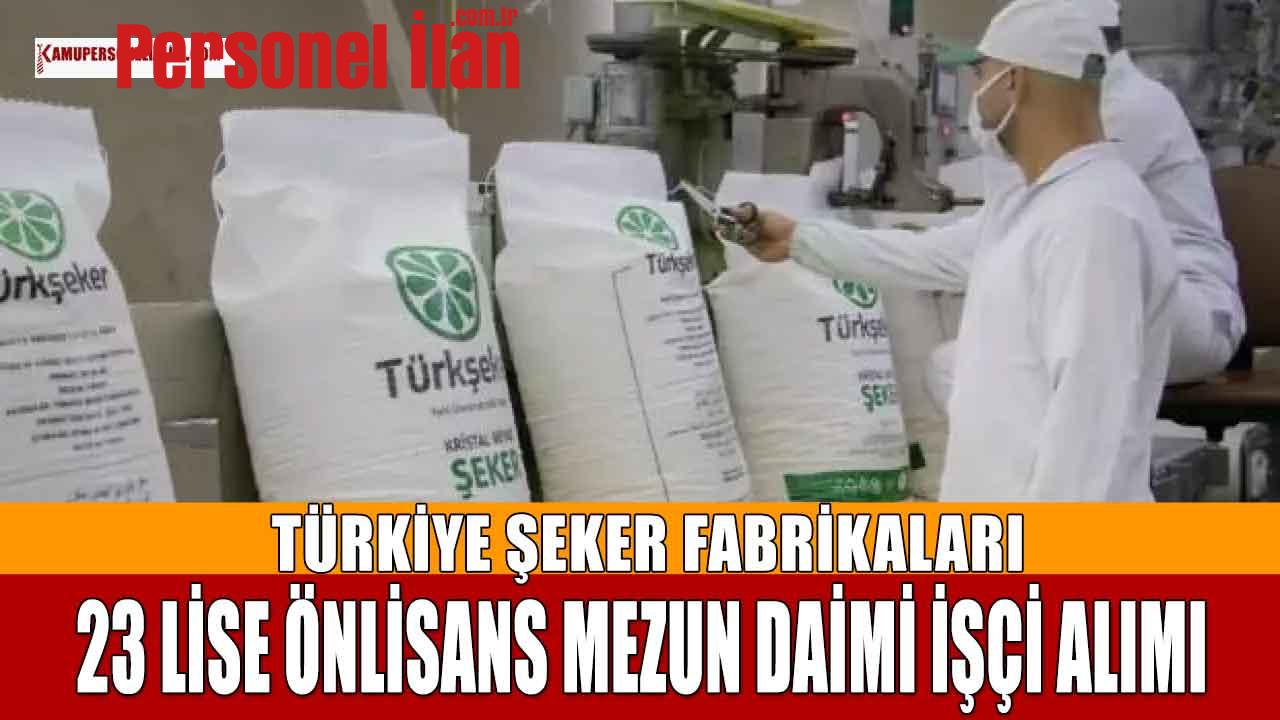 Şeker Fabrikaları 23 Lise Önlisans Mezun Daimi İşçi Alacak!