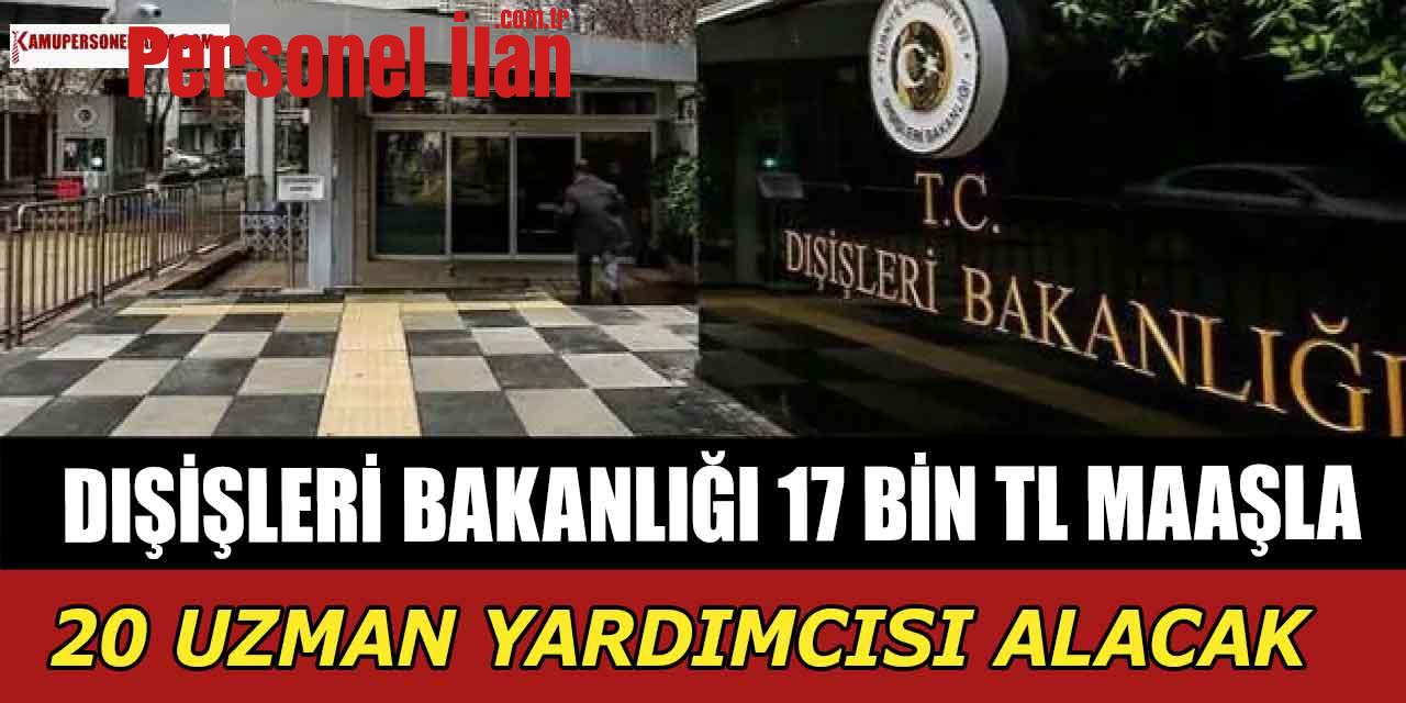 Dışişleri Bakanlığı 17 Bin TL Maaşla 20 Uzman Yardımcısı Alacak