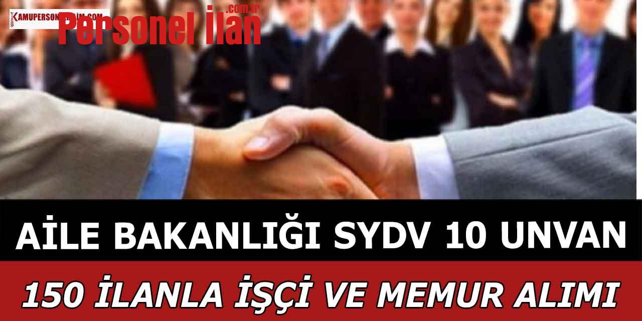 Aile Bakanlığı SYDV 10 Unvanda 150 İlanla İşçi ve Memur Alımı