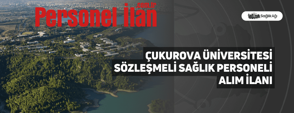 Çukurova Üniversitesi Sözleşmeli Sağlık Personeli Alım İlanı