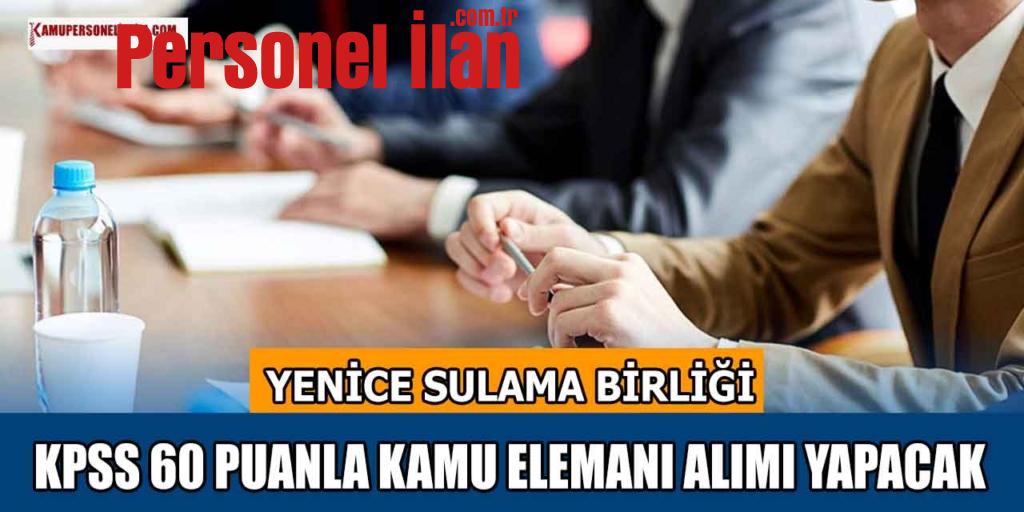 Yenice Sulama Birliği KPSS 60 Puanla Kamu Eleman Alımı Yapacak