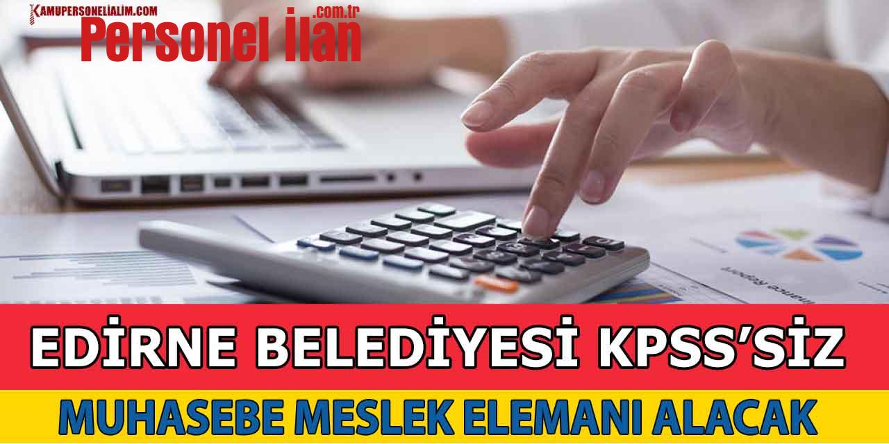 KPSS'siz Edirne Belediyesi Muhasebe Meslek Elemanı Alacak