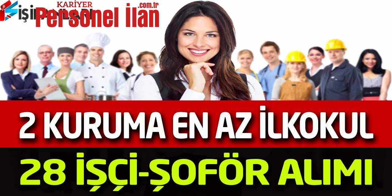 2 kuruma En az ilkokul 28 şoför beden işçisi ve büro görevlisi alımı