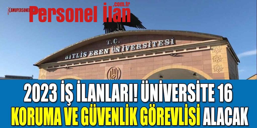 2023 İş İlanları! Üniversite 16 Koruma Ve Güvenlik Görevlisi Alacak