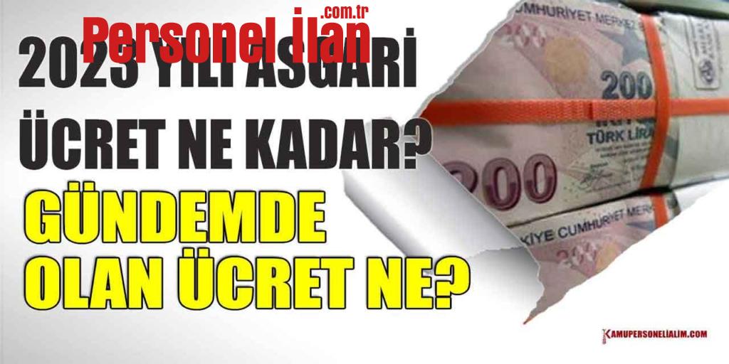 2023 Yılı Asgari Ücret Ne Kadar? Gündemde Olan Ücret Ne