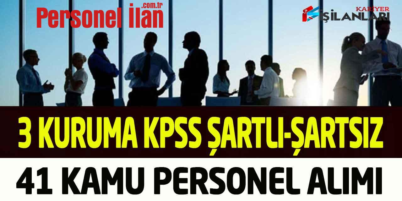 3 Kuruma KPSS Şartlı/Şartsız 41 Kamu Personeli Alımı Online Başvuru