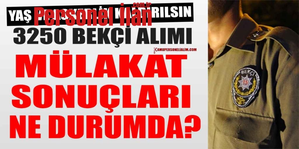 3250 Bekçi Alımı Mülakat Sonuçları Halen Bekleniliyor (Aday Talepleri)