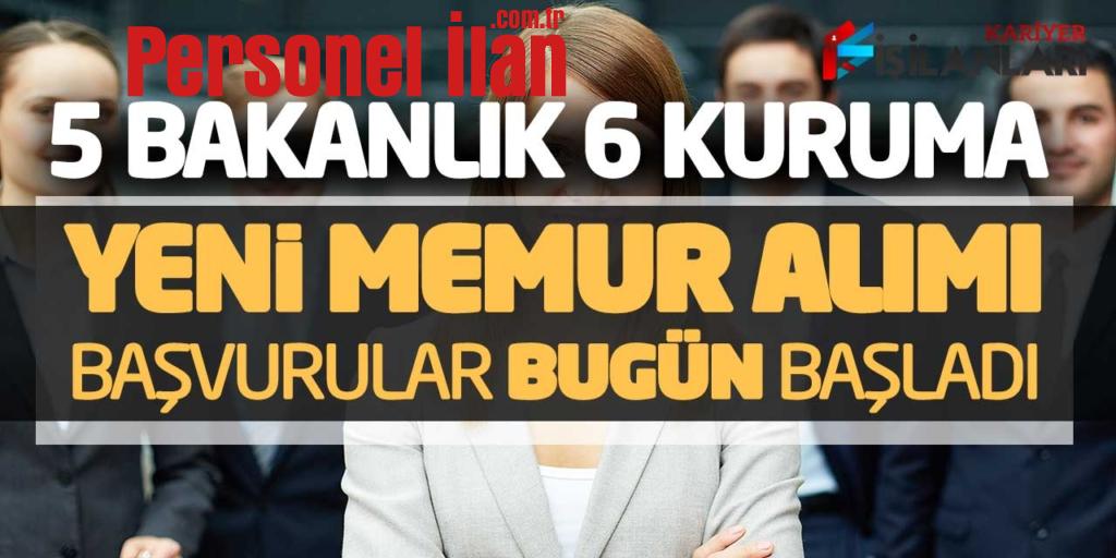 5 Bakanlık 6 Kamu Kurumuna Yeni Memur Personel Alımı Başvuruları Bugün Başladı