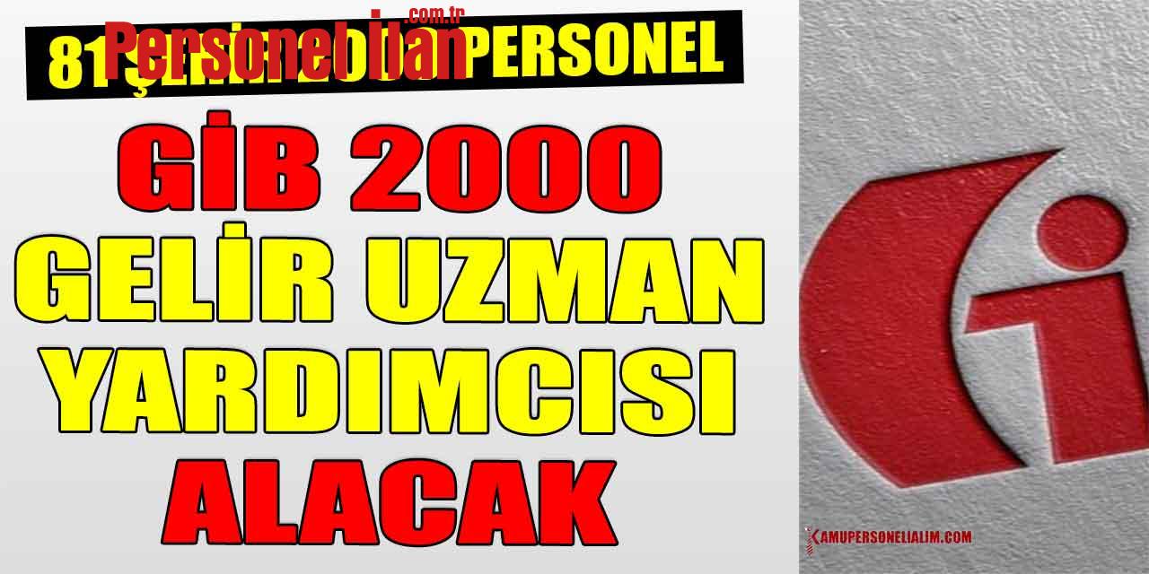 81 Şehir Kamu Personeli Alımı! GİB 2000 Gelir Uzman Yardımcısı Alacak