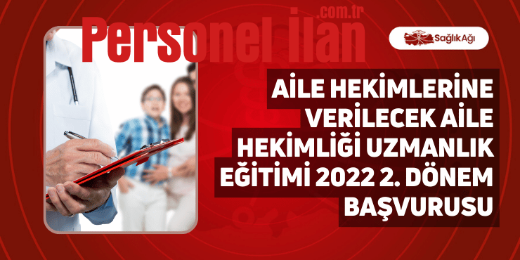 Aile Hekimliği Uzmanlık Eğitimi 2022 2.Dönem Başvurusu