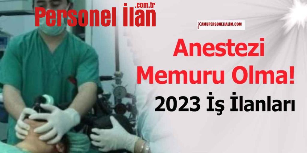 Anestezi Memuru Olma! 2023 İş İlanları