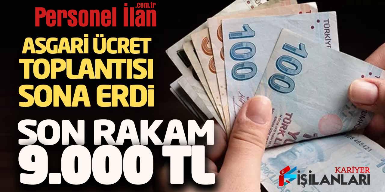 Asgari Ücret Toplantısı Sona Erdi! Son Rakam 9.000 Lira