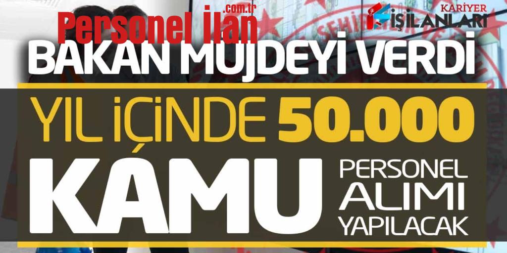 Bakan Müjdeyi Verdi! Yıl İçinde 50.000 Kamu Personel Alımı Yapılacak