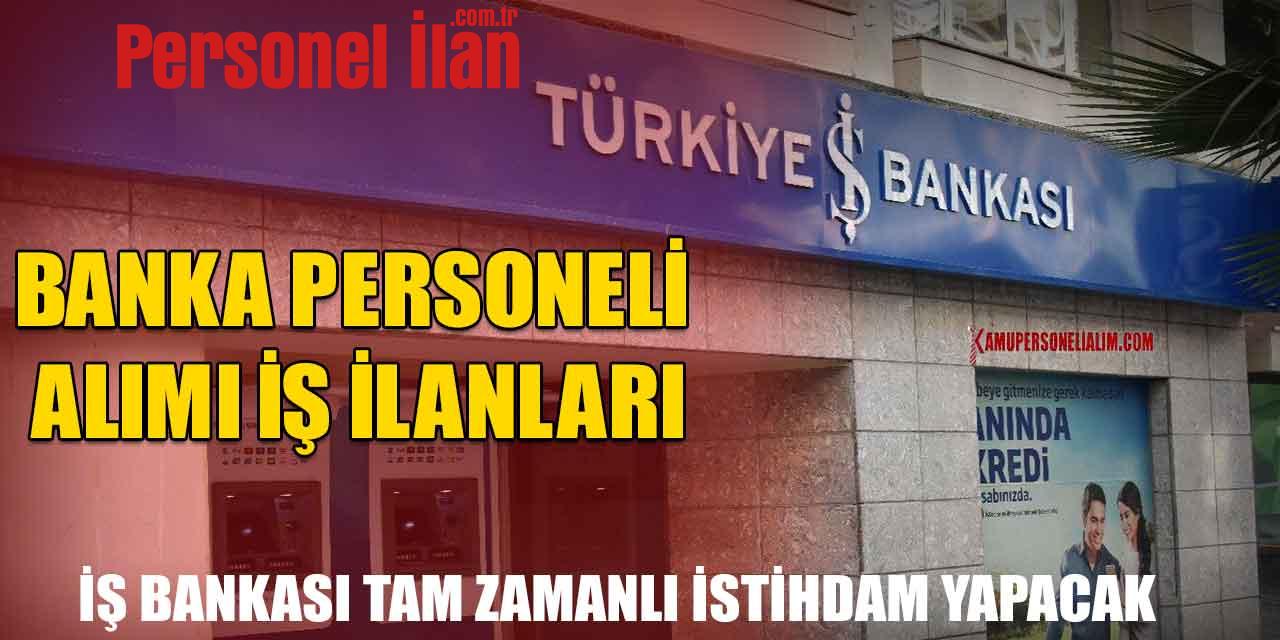 Banka Personeli Alımı İş İlanları! Tam Zamanlı İstihdam Yapılacak