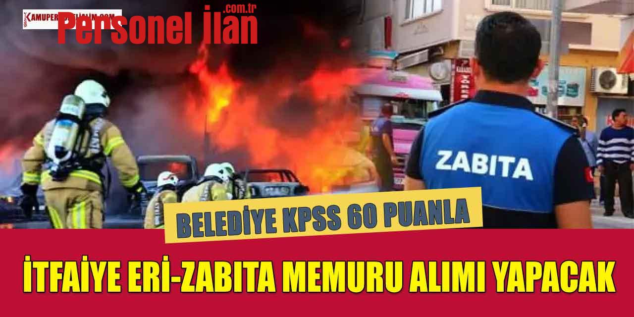 Belediye KPSS 60 Puanla İtfaiye Eri ve Zabıta Memuru Alımı
