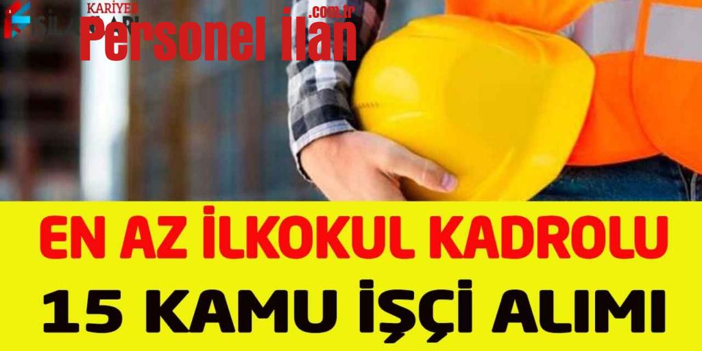 Belediye Sürekli Kadro En Az İlkokul Mezun 15 Kamu İşçisi Alımı