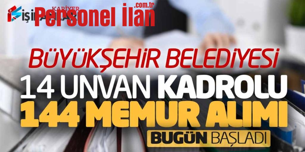 Büyükşehir Belediyesi 14 Unvanda Kadrolu 144 Memur Alımı Bugün Başladı