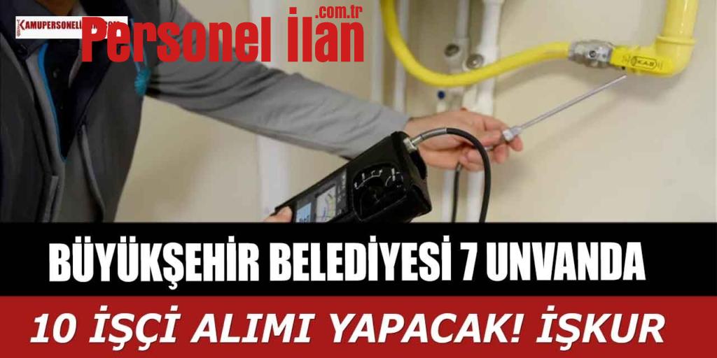 Büyükşehir Belediyesi 7 Unvanda 10 İşçi Alımı! İŞKUR 2023 İlanları