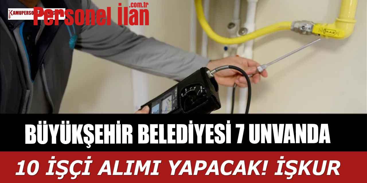 Büyükşehir Belediyesi 7 Unvanda 10 İşçi Alımı! İŞKUR 2023 İlanları