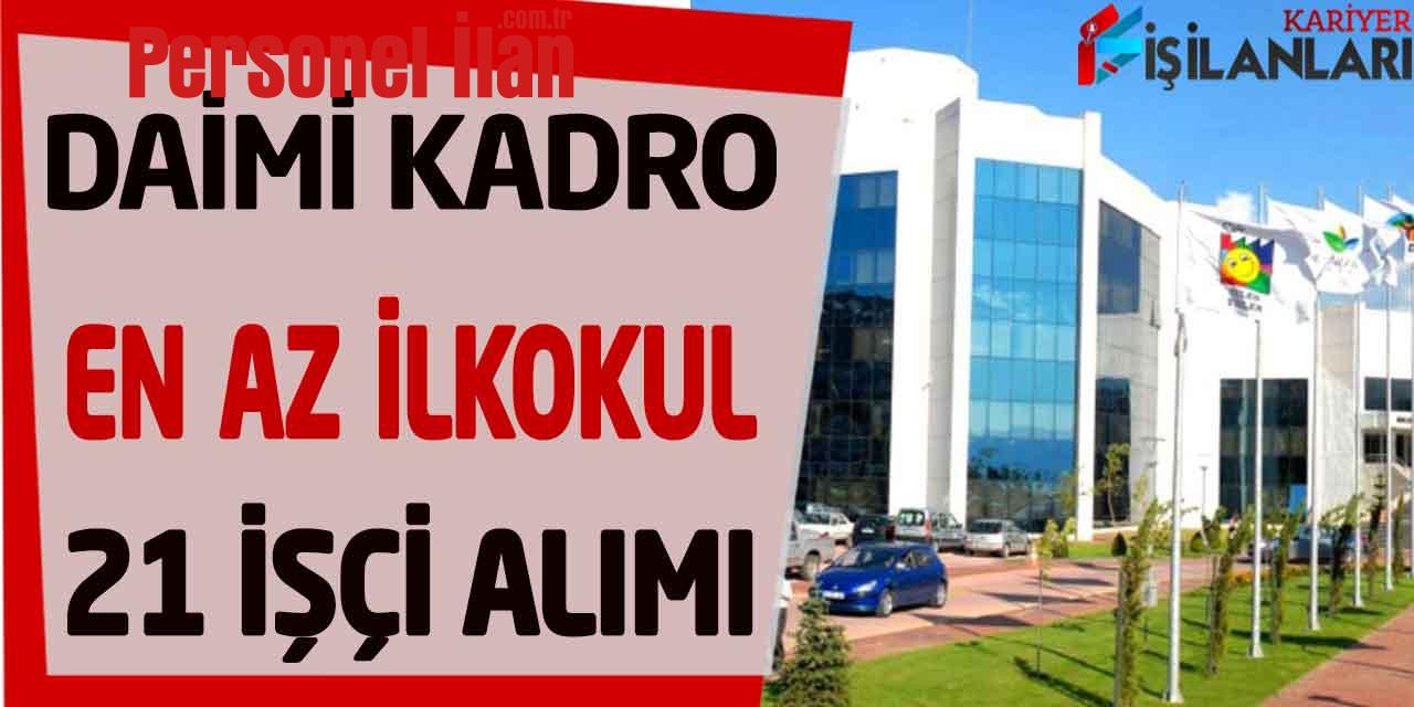 Büyükşehir En Az İlkokul Üst Yaş İkamet Yok Kadrolu Personel İşçi Alımı