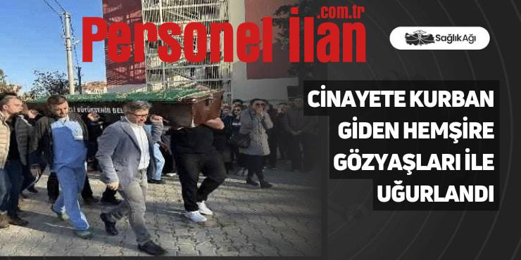 Cinayete Kurban Giden Hemşire Gözyaşları İle Uğurlandı