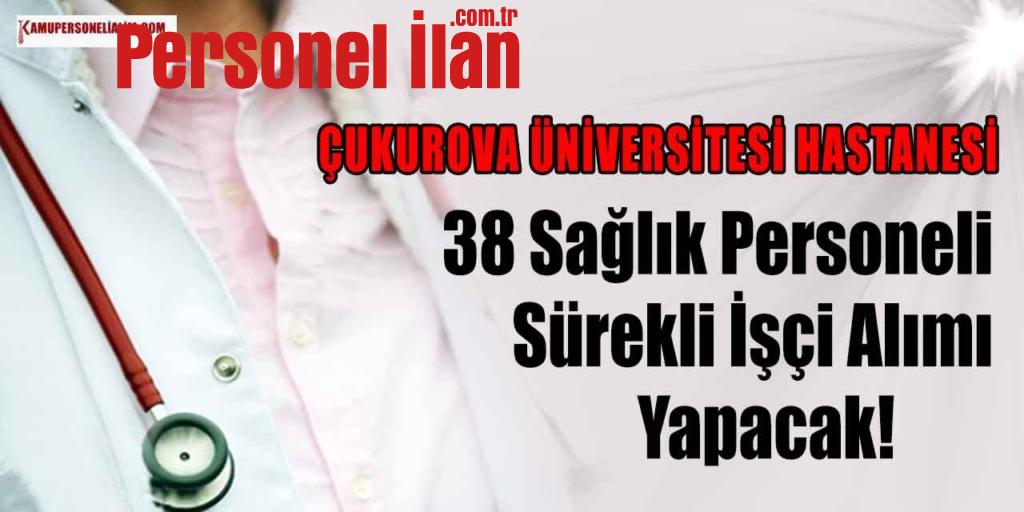 Çukurova Üniversitesi Hastanesi 38 Sağlık Personeli ve Sürekli İşçi Alımı