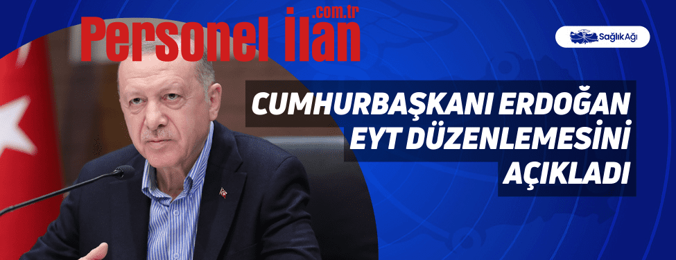 Cumhurbaşkanı Erdoğan EYT Düzenlemesini Açıkladı