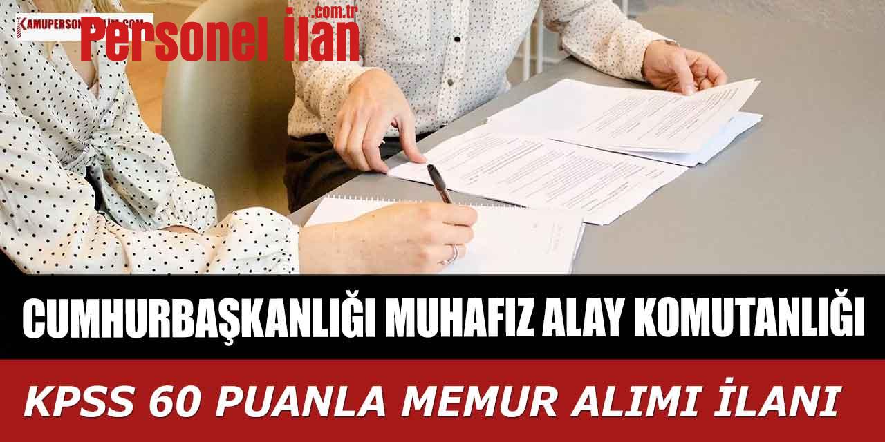 Cumhurbaşkanlığı Muhafız Alay Komutanlığı KPSS 60 Puanla Memur Alımı