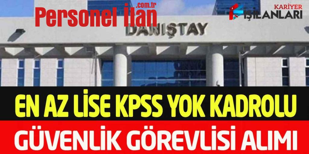 Danıştay KPSS Şartsız En Az Lise Kadrolu Güvenlik Görevlisi Alımı