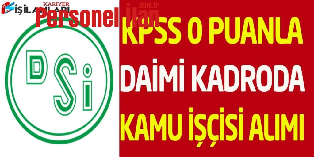 Devlet Su İşleri (DSİ) KPSS 0 Puanla Kadrolu İşçi Alımı İŞKUR 2022
