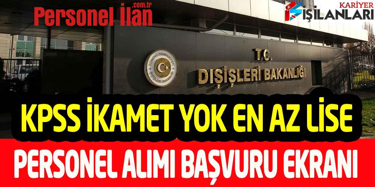 Dışişleri Bakanlığı KPSS Şartsız En Az Lise Yeni Personel Alımı Başvuru Ekranı