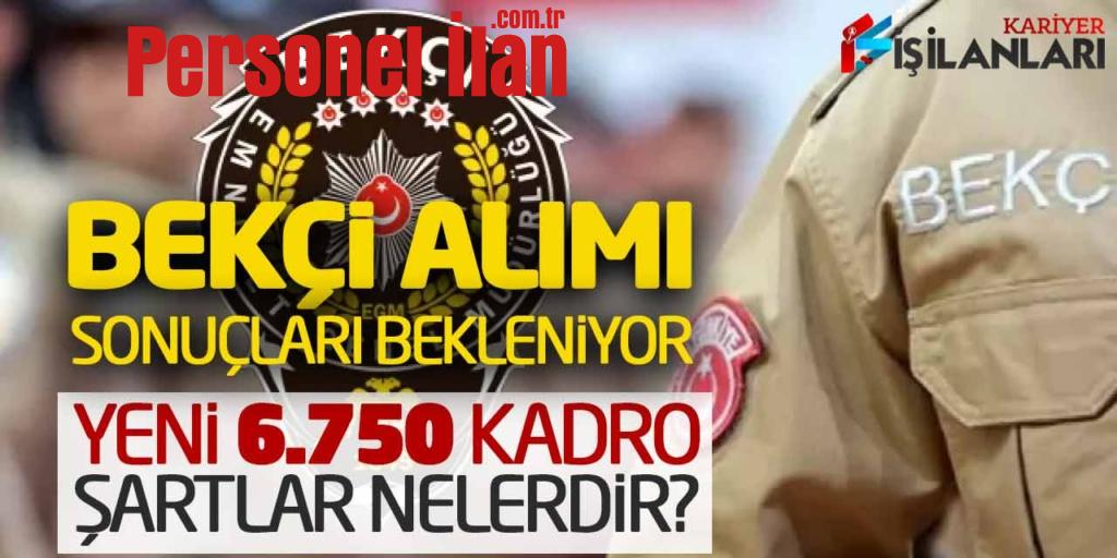 EGM Bekçi Alımı Sonuçları Bekleniyor! Yeni 6.750 Kadro Şartları Nelerdir