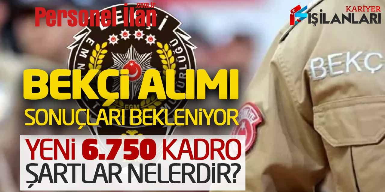 EGM Bekçi Alımı Sonuçları Bekleniyor! Yeni 6.750 Kadro Şartları Nelerdir