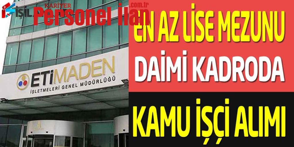 ETİ Maden İşletmeleri En Az Lise Mezunu Kadrolu İşçi Alımı İŞKUR 2022