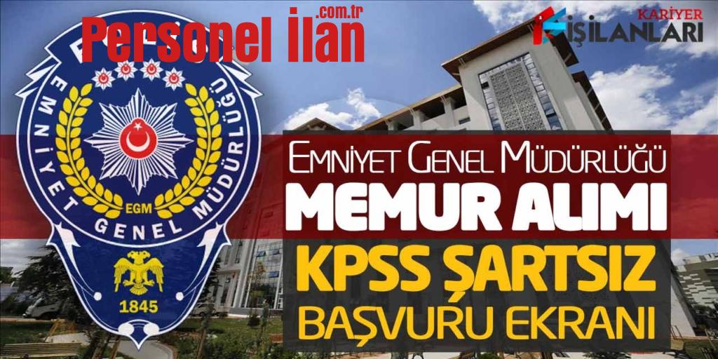 Emniyet Genel Müdürlüğü EGM Sözleşmeli Memur Alımı! KPSS Şartsız Başvuru Ekranı