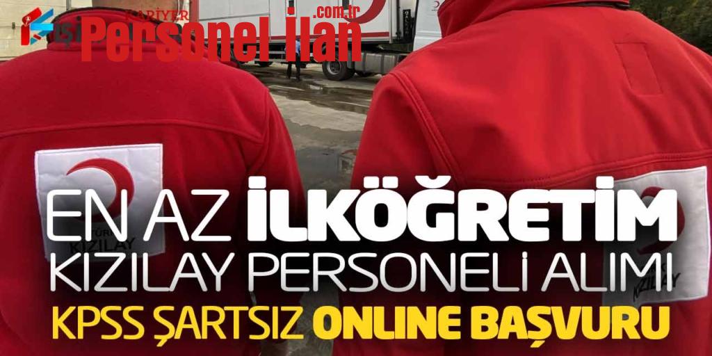En Az İlköğretim Kızılay Personeli Alımı! KPSS Şartsız Online Başvuru