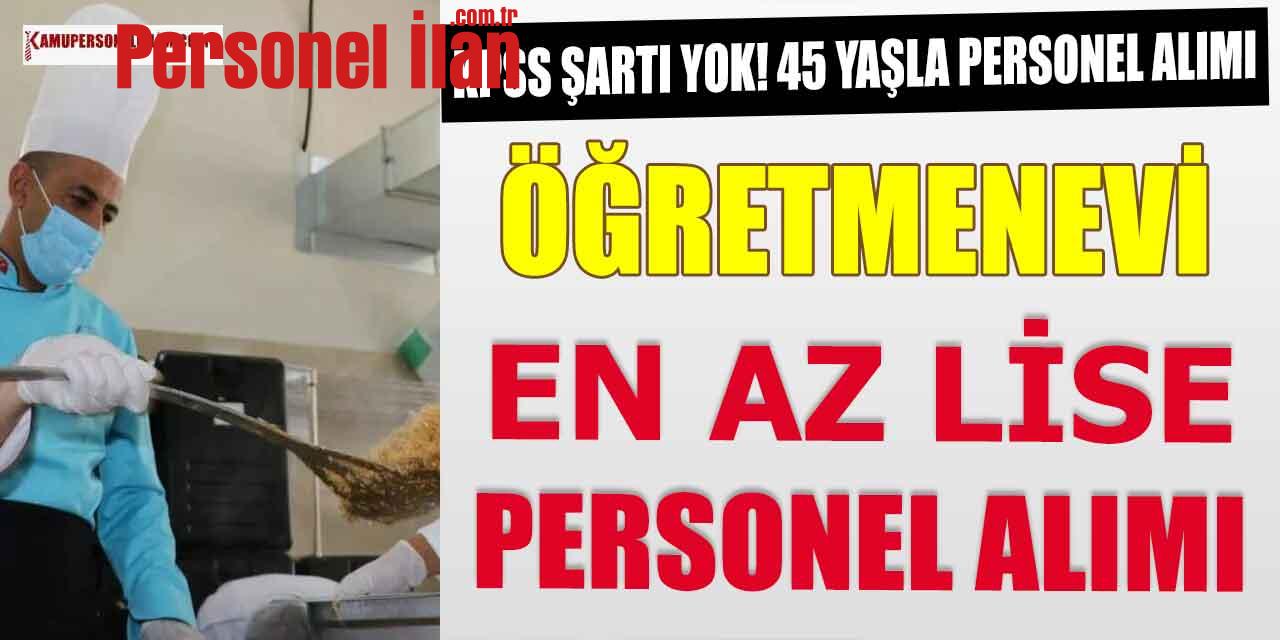 En Az Lise Noter Kurası ile Mezun Öğretmenevi Personel Alımı (Kamu 18-45 Yaş)