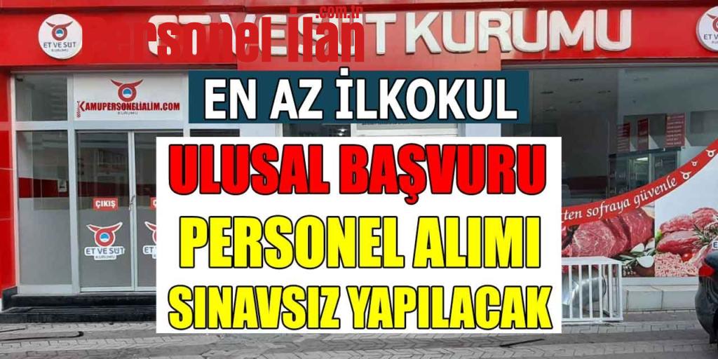 Et ve Süt Kurumu Sınavsız Kamu Personeli Alımı (En Az İlköğretim Mezun Ulusal Başvuru)