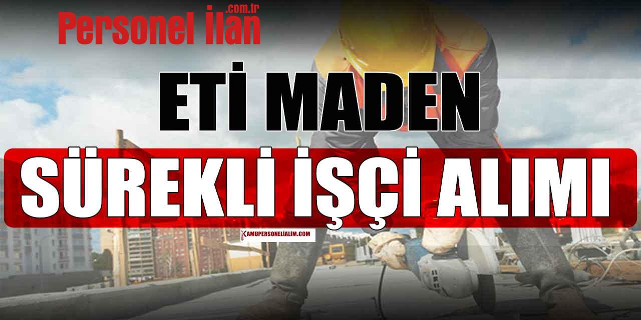 Eti Maden Sürekli İşçi Alımı Yapıyor! 2023 İŞKUR İlanları