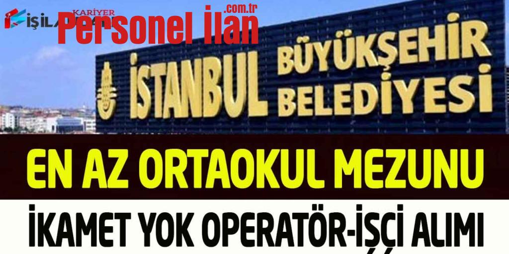 İSTON En Az Ortaokul Mezun Kadrolu Şoför Operatör İşçi Alımı